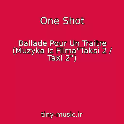 کاور آهنگ One Shot از Ballade Pour Un Traitre (Muzyka Iz Filma"Taksi 2 / Taxi 2")