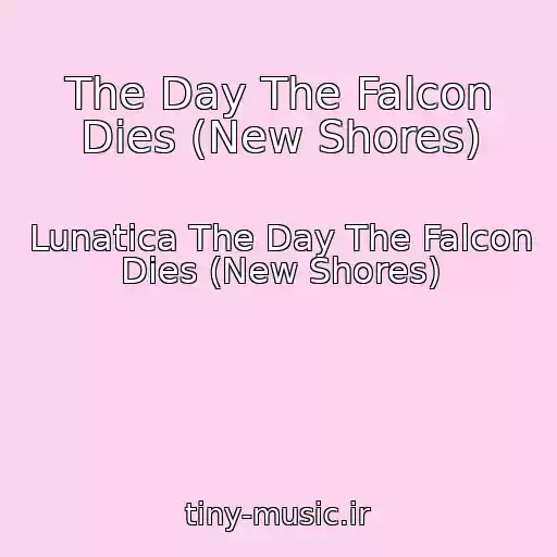 کاور آهنگ The Day The Falcon Dies (New Shores) از Lunatica The Day The Falcon Dies (New Shores)