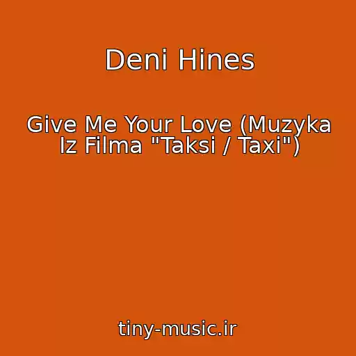 کاور آهنگ Deni Hines از Give Me Your Love (Muzyka Iz Filma "Taksi / Taxi")