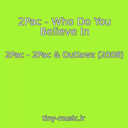 کاور آهنگ 2Pac - Who Do You Believe In از 2Pac - 2Pac & Outlawz (2008)