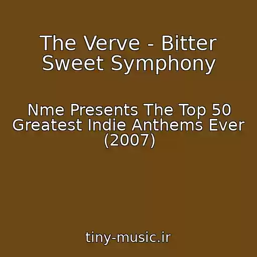 کاور آهنگ The Verve - Bitter Sweet Symphony از Nme Presents The Top 50 Greatest Indie Anthems Ever (2007)