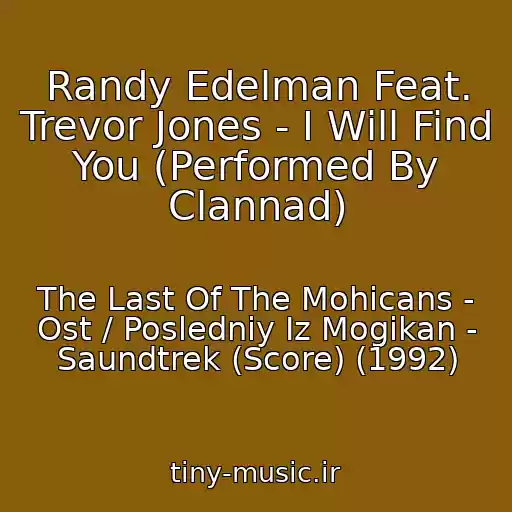 کاور آهنگ Randy Edelman Feat. Trevor Jones - I Will Find You (Performed By Clannad) از The Last Of The Mohicans - Ost / Posledniy Iz Mogikan - Saundtrek (Score) (1992)