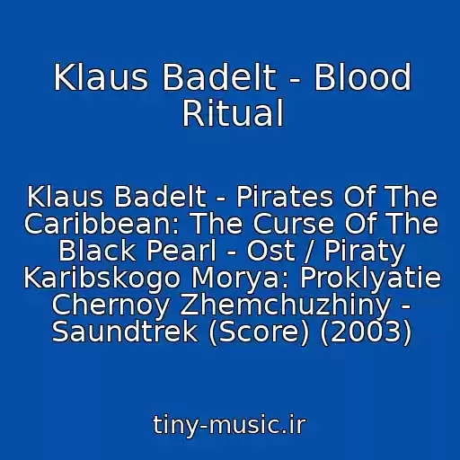 کاور آهنگ Klaus Badelt - Blood Ritual از Klaus Badelt - Pirates Of The Caribbean: The Curse Of The Black Pearl - Ost / Piraty Karibskogo Morya: Proklyatie Chernoy Zhemchuzhiny - Saundtrek (Score) (2003)