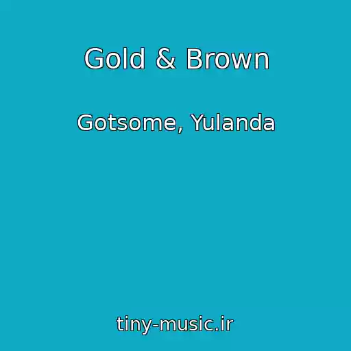 کاور آهنگ Gold & Brown از Gotsome, Yulanda