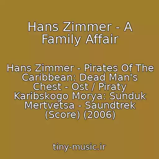کاور آهنگ Hans Zimmer - A Family Affair از Hans Zimmer - Pirates Of The Caribbean: Dead Man's Chest - Ost / Piraty Karibskogo Morya: Sunduk Mertvetsa - Saundtrek (Score) (2006)