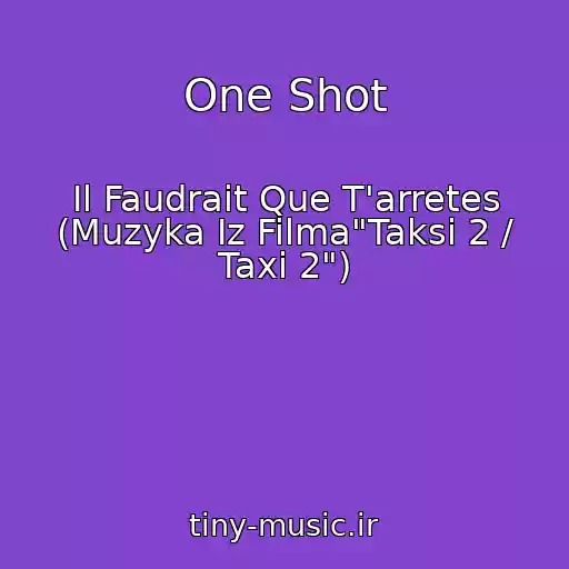 کاور آهنگ One Shot از Il Faudrait Que T'arretes (Muzyka Iz Filma"Taksi 2 / Taxi 2")
