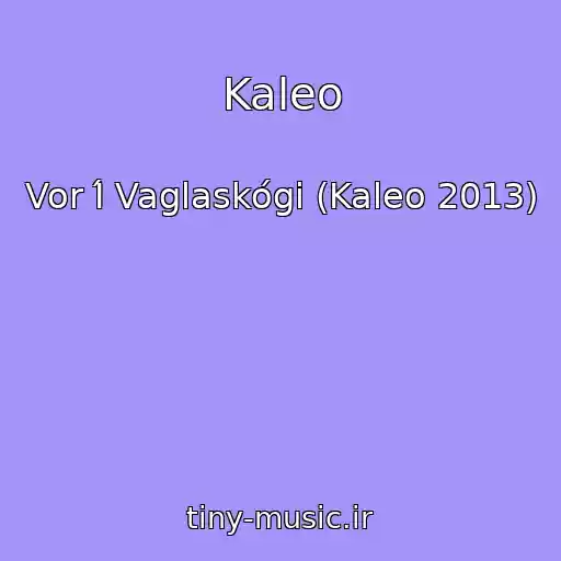 کاور آهنگ Kaleo از Vor Í Vaglaskógi (Kaleo 2013)
