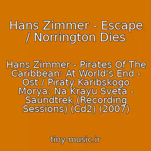 کاور آهنگ Hans Zimmer - Escape / Norrington Dies از Hans Zimmer - Pirates Of The Caribbean: At World's End - Ost / Piraty Karibskogo Morya: Na Krayu Sveta - Saundtrek (Recording Sessions) (Cd2) (2007)