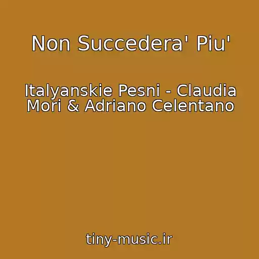 کاور آهنگ Non Succedera' Piu' از Italyanskie Pesni - Claudia Mori & Adriano Celentano
