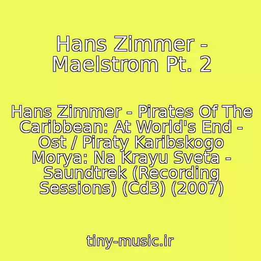 کاور آهنگ Hans Zimmer - Maelstrom Pt. 2 از Hans Zimmer - Pirates Of The Caribbean: At World's End - Ost / Piraty Karibskogo Morya: Na Krayu Sveta - Saundtrek (Recording Sessions) (Cd3) (2007)