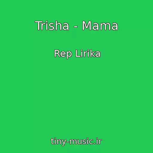 کاور آهنگ Trisha - Mama از Rep Lirika