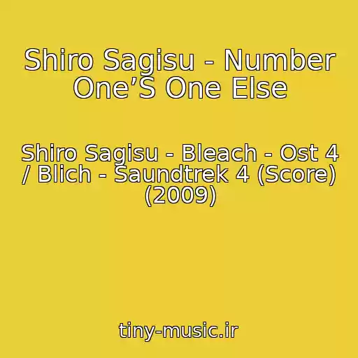 کاور آهنگ Shiro Sagisu - Number One’S One Else از Shiro Sagisu - Bleach - Ost 4 / Blich - Saundtrek 4 (Score) (2009)