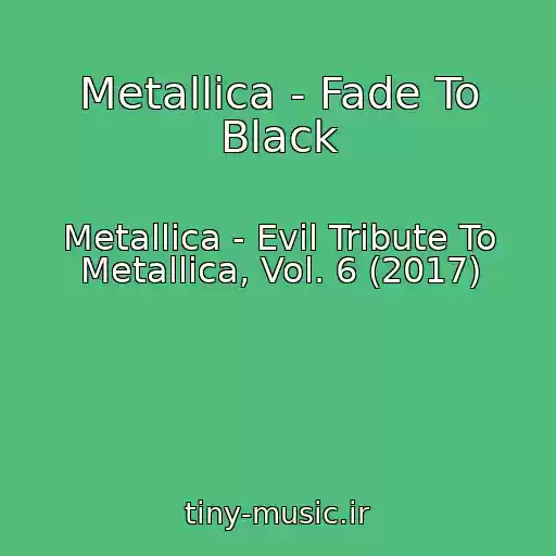 کاور آهنگ Metallica - Fade To Black از Metallica - Evil Tribute To Metallica, Vol. 6 (2017)