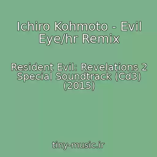 کاور آهنگ Ichiro Kohmoto - Evil Eye/hr Remix از Resident Evil: Revelations 2 Special Soundtrack (Cd3) (2015)