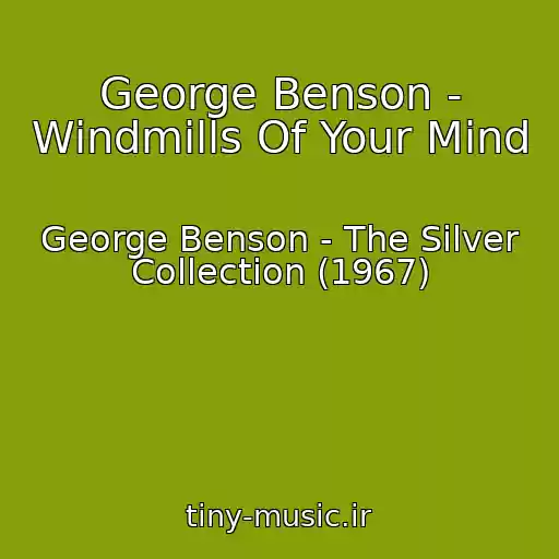 کاور آهنگ George Benson - Windmills Of Your Mind از George Benson - The Silver Collection (1967)