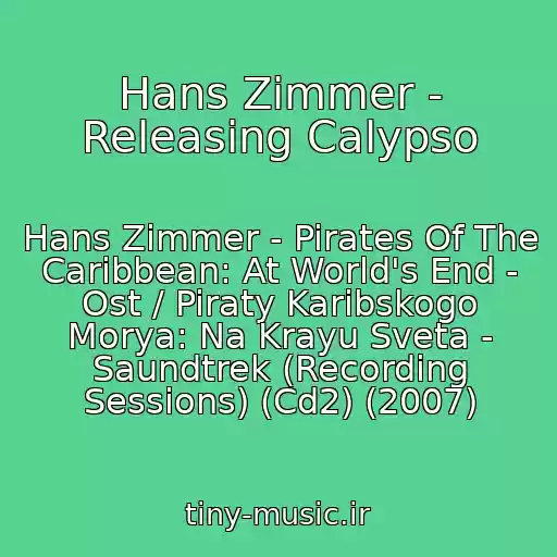 کاور آهنگ Hans Zimmer - Releasing Calypso از Hans Zimmer - Pirates Of The Caribbean: At World's End - Ost / Piraty Karibskogo Morya: Na Krayu Sveta - Saundtrek (Recording Sessions) (Cd2) (2007)