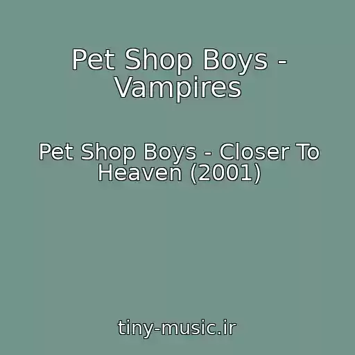 کاور آهنگ Pet Shop Boys - Vampires از Pet Shop Boys - Closer To Heaven (2001)