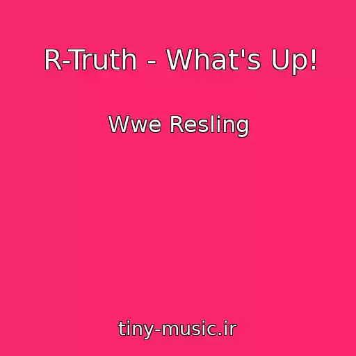 کاور آهنگ R-Truth - What's Up! از Wwe Resling
