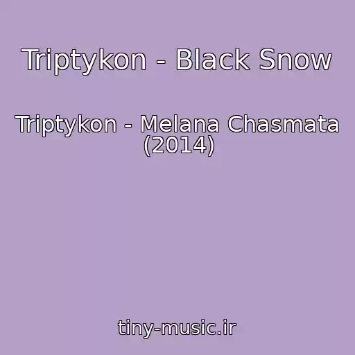 کاور آهنگ Triptykon - Black Snow از Triptykon - Melana Chasmata (2014)