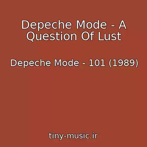 کاور آهنگ Depeche Mode - A Question Of Lust از Depeche Mode - 101 (1989)