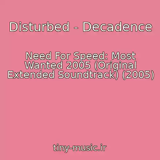 کاور آهنگ Disturbed - Decadence از Need For Speed: Most Wanted 2005 (Original Extended Soundtrack) (2005)