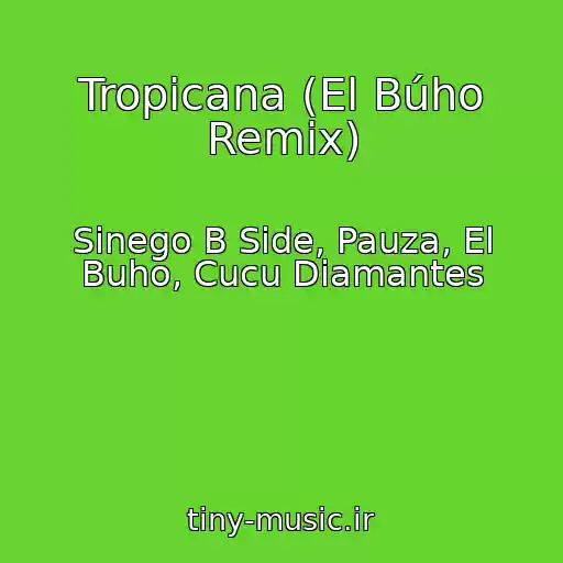 کاور آهنگ Tropicana (El Búho Remix) از Sinego B Side, Pauza, El Buho, Cucu Diamantes