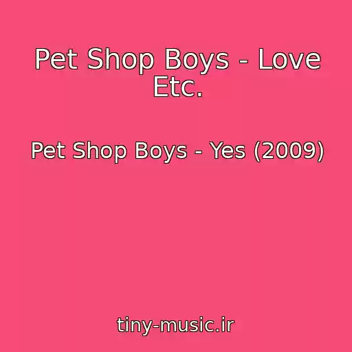 کاور آهنگ Pet Shop Boys - Love Etc. از Pet Shop Boys - Yes (2009)