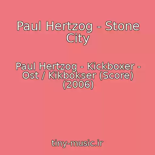 کاور آهنگ Paul Hertzog - Stone City از Paul Hertzog - Kickboxer - Ost / Kikbokser (Score) (2006)