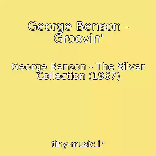 کاور آهنگ George Benson - Groovin' از George Benson - The Silver Collection (1967)