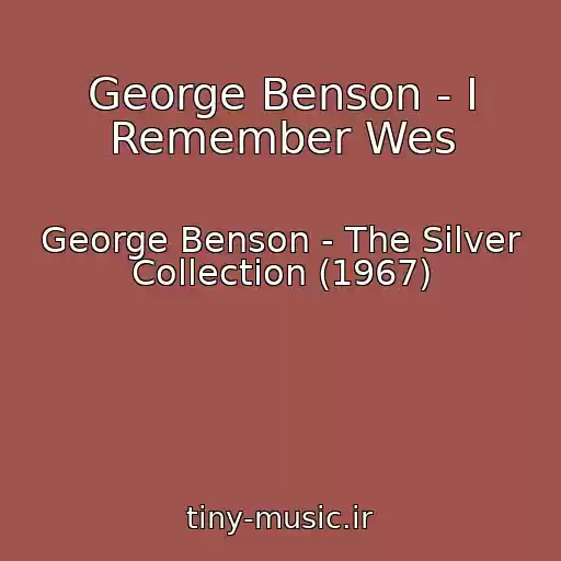 کاور آهنگ George Benson - I Remember Wes از George Benson - The Silver Collection (1967)