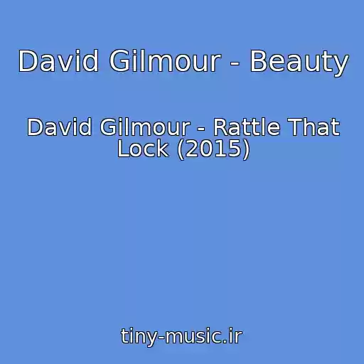کاور آهنگ David Gilmour - Beauty از David Gilmour - Rattle That Lock (2015)