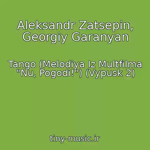 کاور آهنگ Aleksandr Zatsepin, Georgiy Garanyan از Tango (Melodiya Iz Multfilma "Nu, Pogodi!") (Vypusk 2)