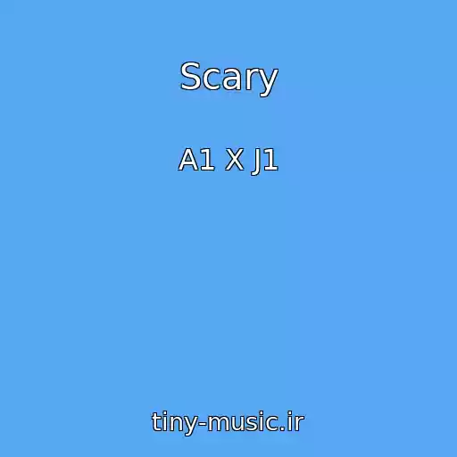 کاور آهنگ Scary از A1 X J1