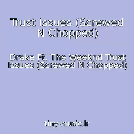 کاور آهنگ Trust Issues (Screwed N Chopped) از Drake Ft. The Weeknd Trust Issues (Screwed N Chopped)