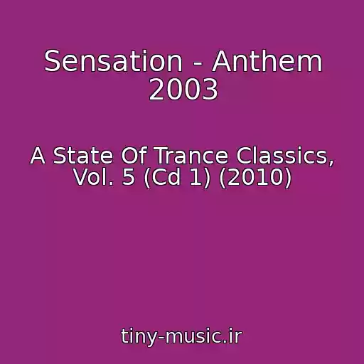 کاور آهنگ Sensation - Anthem 2003 از A State Of Trance Classics, Vol. 5 (Cd 1) (2010)