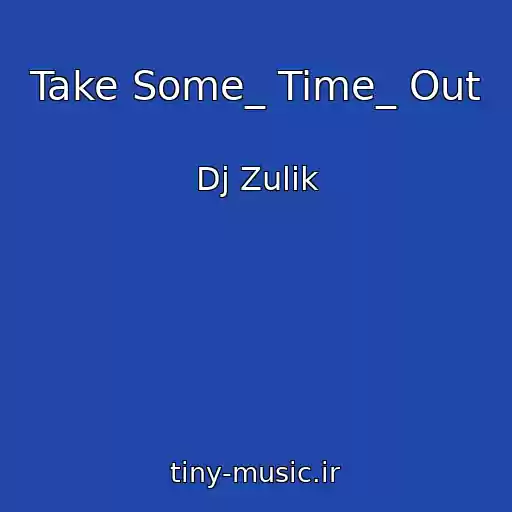 کاور آهنگ Take Some_ Time_ Out از Dj Zulik