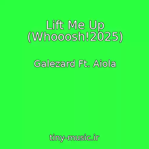 کاور آهنگ Lift Me Up (Whooosh!2025) از Galezard Ft. Aiola