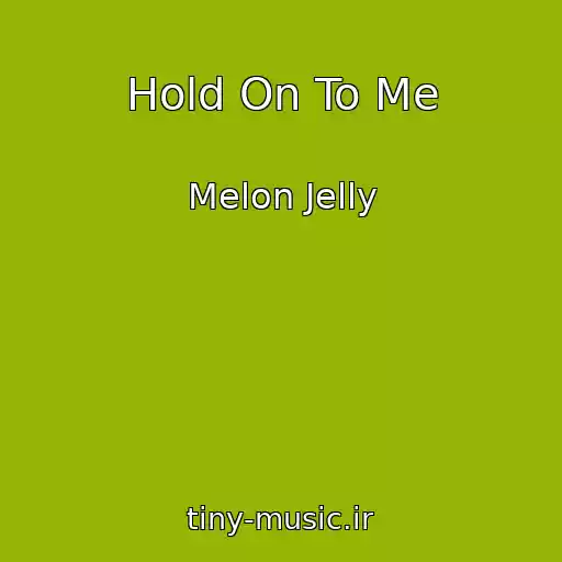 کاور آهنگ Hold On To Me از Melon Jelly