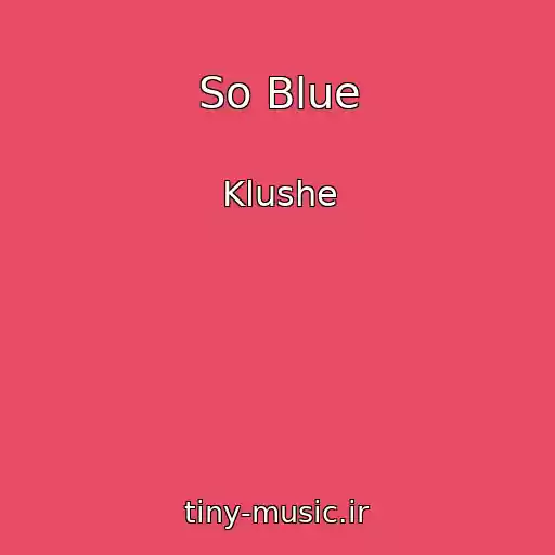کاور آهنگ So Blue از Klushe