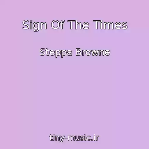 کاور آهنگ Sign Of The Times از Steppa Browne