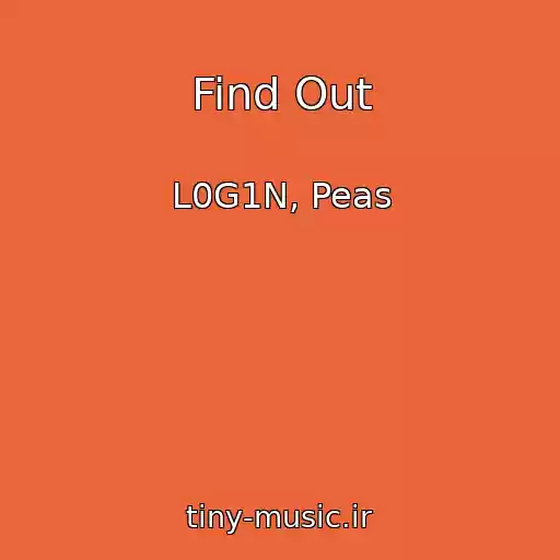 کاور آهنگ Find Out از L0G1N, Peas
