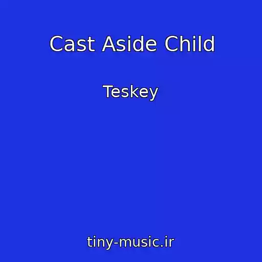 کاور آهنگ Cast Aside Child از Teskey