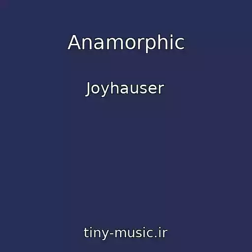 کاور آهنگ Anamorphic از Joyhauser