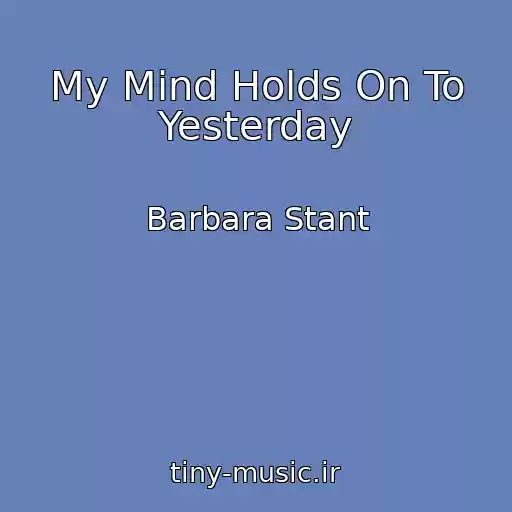 کاور آهنگ My Mind Holds On To Yesterday از Barbara Stant