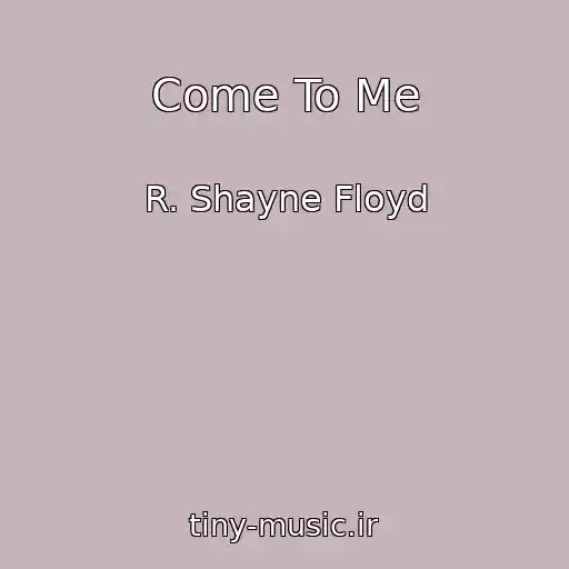 کاور آهنگ Come To Me از R. Shayne Floyd