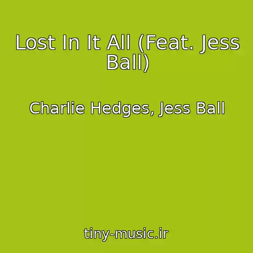 کاور آهنگ Lost In It All (Feat. Jess Ball) از Charlie Hedges, Jess Ball