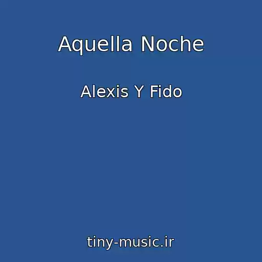کاور آهنگ Aquella Noche از Alexis Y Fido