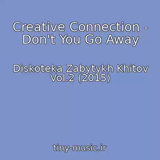 کاور آهنگ Creative Connection - Don't You Go Away از Diskoteka Zabytykh Khitov Vol.2 (2015)