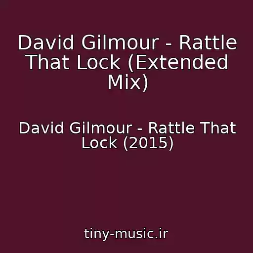 کاور آهنگ David Gilmour - Rattle That Lock (Extended Mix) از David Gilmour - Rattle That Lock (2015)