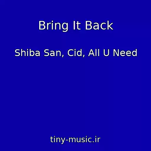 کاور آهنگ Bring It Back از Shiba San, Cid, All U Need